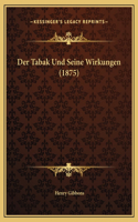 Der Tabak Und Seine Wirkungen (1875)