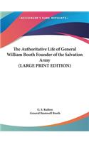The Authoritative Life of General William Booth Founder of the Salvation Army