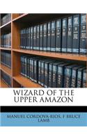 Wizard of the Upper Amazon: (English)
