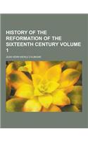 History of the Reformation of the Sixteenth Century Volume 1