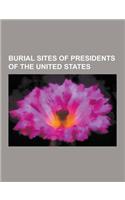 Burial Sites of Presidents of the United States