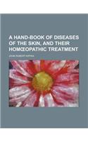 A Hand-Book of Diseases of the Skin, and Their Hom Opathic Treatment