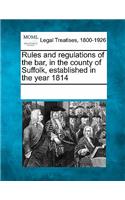 Rules and Regulations of the Bar, in the County of Suffolk, Established in the Year 1814: (English)