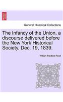 Infancy of the Union, a Discourse Delivered Before the New York Historical Society. Dec. 19, 1839.