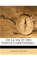 De La Vie Et Des Vertus Chrétiennes...