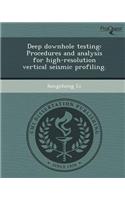 Deep Downhole Testing: Procedures and Analysis for High-Resolution Vertical Seismic Profiling