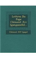Lettres Du Pape Clément XIV (Ganganelli)...