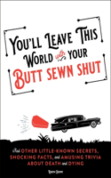 You'll Leave This World with Your Butt Sewn Shut