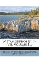 Metamorphoses: I - VII, Volume 1...