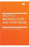 Trotty's Wedding Tour: And Story-Book: And Story-Book