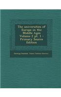 The Universities of Europe in the Middle Ages Volume 2 PT. 1 - Primary Source Edition: (English)