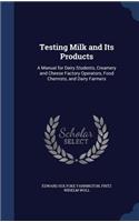Testing Milk and Its Products: A Manual for Dairy Students, Creamery and Cheese Factory Operators, Food Chemists, and Dairy Farmers