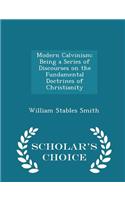 Modern Calvinism: Being a Series of Discourses on the Fundamental Doctrines of Christianity - Scholar's Choice Edition