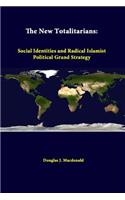 The New Totalitarians: Social Identities and Radical Islamist Political Grand Strategy