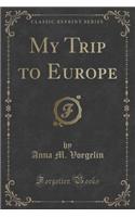 My Trip to Europe (Classic Reprint)