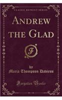Andrew the Glad (Classic Reprint)
