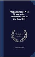 Vital Records of West Bridgewater, Massachusetts, to the Year 1850