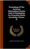 Proceedings of the American Philosophical Society Held at Philadelphia for Promoting Useful Knowledge, Volume 10