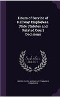 Hours of Service of Railway Employees. State Statutes and Related Court Decisions