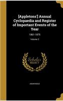 [Appletons'] Annual Cyclopaedia and Register of Important Events of the Year: 1861-1875; Volume 2
