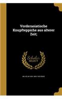 Vorderasiatische Knüpfteppiche aus älterer Zeit;