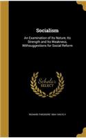 Socialism: An Examination of Its Nature, Its Strength and Its Weakness, Withsuggestions for Social Reform