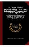 The Trials of Jeremiah Brandreth, William Turner, Isaac Ludlum, George Weightman, and Others, for High Treason