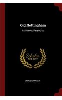 Old Nottingham: Its Streets, People, &c