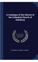A Catalogue of the Library of the Cathedral Church of Salisbury