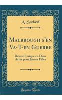 Malbrough s'En Va-T-En Guerre: Drame Lyrique En Deux Actes Pour Jeunes Filles (Classic Reprint): Drame Lyrique En Deux Actes Pour Jeunes Filles (Classic Reprint)