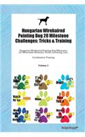 Hungarian Wirehaired Pointing Dog 20 Milestone Challenges: Tricks & Training Hungarian Wirehaired Pointing Dog Milestones for Memorable Moments, Tricks, Grooming, Care, Socialization Training Volume 2