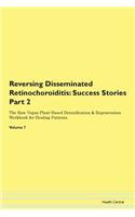Reversing Disseminated Retinochoroiditis: Success Stories Part 2 The Raw Vegan Plant-Based Detoxification & Regeneration Workbook for Healing Patients. Volume 7