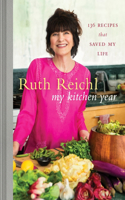 My Kitchen Year: 136 Recipes That Saved My Life: A Cookbook(English)