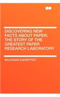 Discovering New Facts about Paper; The Story of the Greatest Paper Research Laboratory: (English)