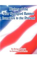 History of the Star Spangled Banner from 1814 to the Present