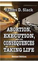 Abortion, Execution, and the Consequences of Taking Life