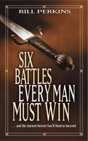 Six Battles Every Man Must Win: . . . and the Ancient Secrets You'll Need to Succeed(English)