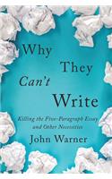 Why They Can't Write: Killing the Five-Paragraph Essay and Other Necessities
