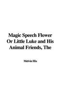 The Magic Speech Flower or Little Luke and His Animal Friends