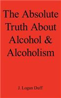 Absolute Truth about Alcohol and Alcoholism