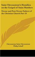 Saint Chrysostom's Homilies on the Gospel of Saint Matthew: Nicene and Post-Nicene Fathers of the Christian Church Part 10