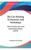 The Law Relating To Factories And Workshops