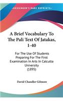 A Brief Vocabulary To The Pali Text Of Jatakas, 1-40