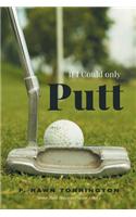 If I Could Only Putt