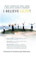 Why Should You And I Believe God's Word?: I Believe God!
