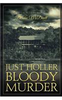 Just Holler Bloody Murder