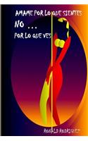 Ámame por lo que sientes. No... Por lo que ves.