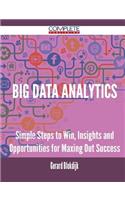 Big Data analytics - Simple Steps to Win, Insights and Opportunities for Maxing Out Success