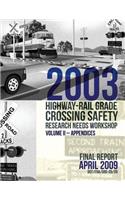 2003 Highway-Rail Grade Crossing Safety Research Needs Workshop Volume II