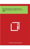 The History Of Masonry In North America From 1730 To 1800